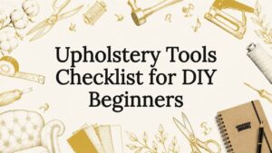 Upholstery Tools Checklist for DIY Beginners