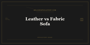 Leather vs Fabric Sofa: Which One Is Actually Right for You