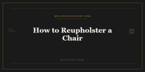 How to Reupholster a Chair: A Complete Beginner Guide